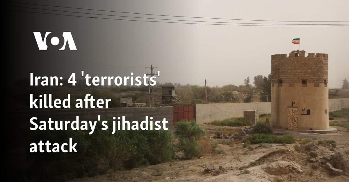 Iran says four 'terrorists' killed in Saravan after deadly attack