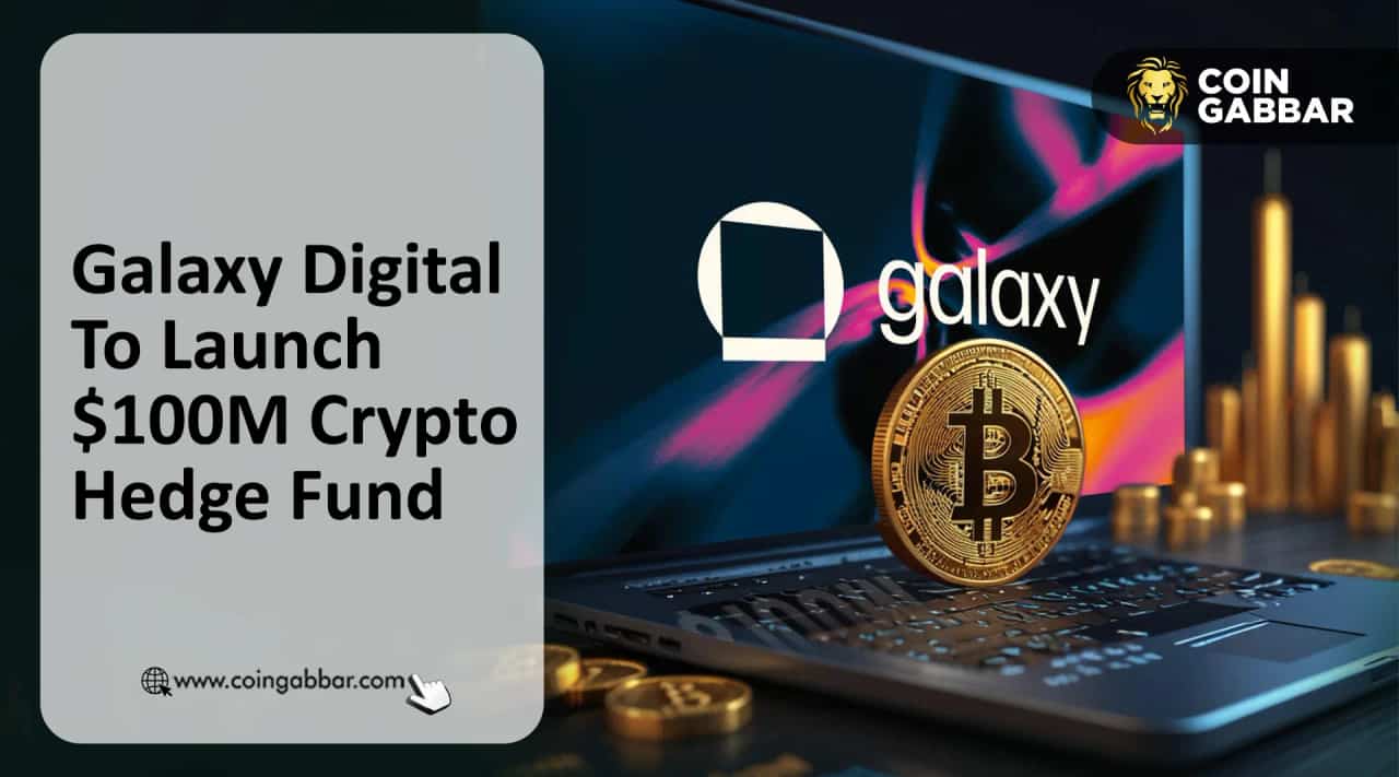 Galaxy Digital to Launch $100M Crypto Hedge Fund