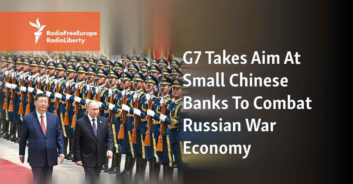 G7 to target small Chinese banks aiding Russia's war effort